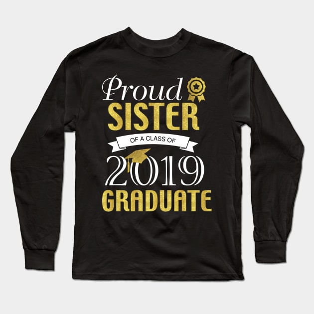 Proud Sister of a class of 2019 Graduate Long Sleeve T-Shirt by TheWarehouse